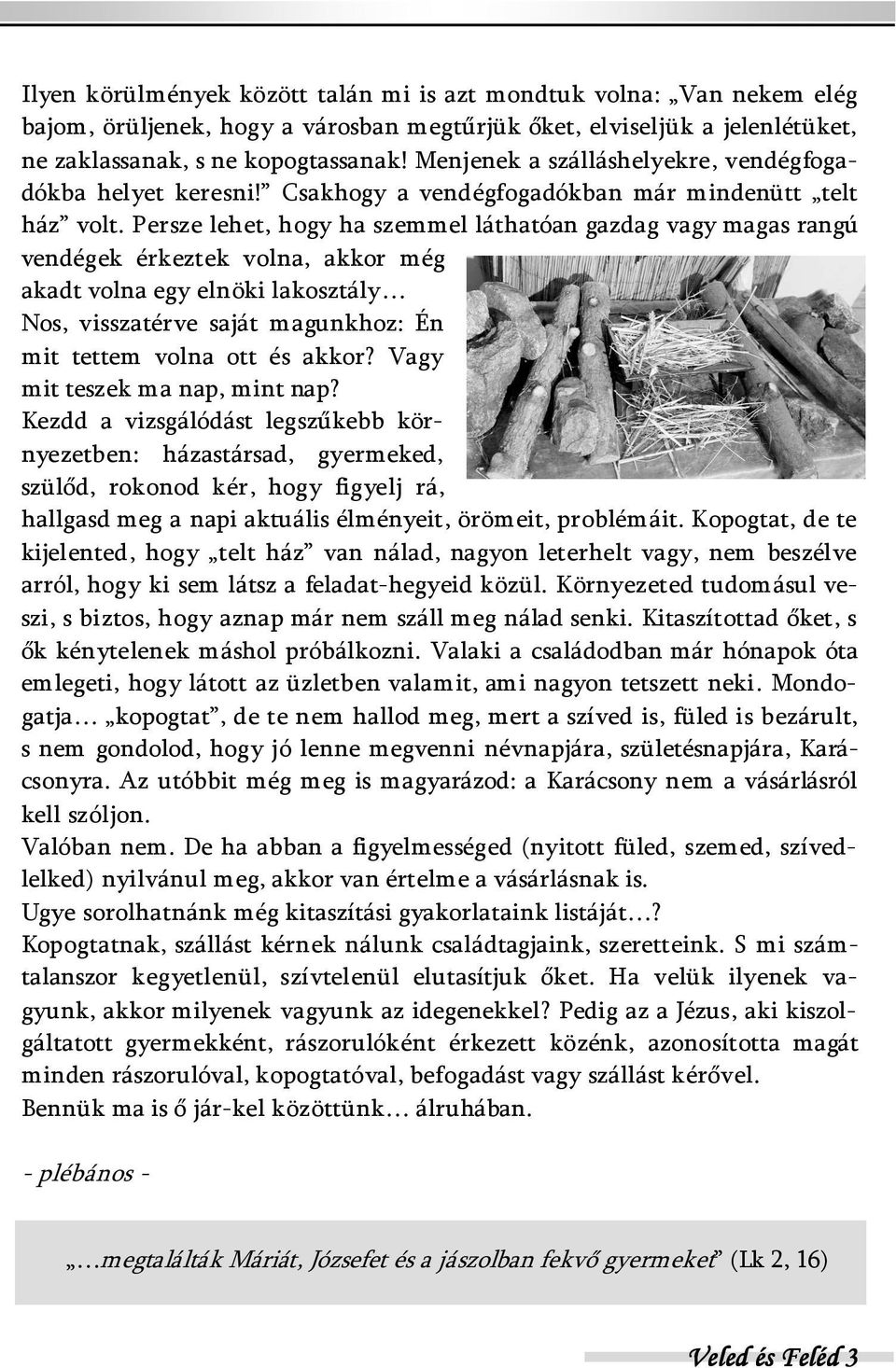 Persze lehet, hogy ha szemmel láthatóan gazdag vagy magas rangú vendégek érkeztek volna, akkor még akadt volna egy elnöki lakosztály Nos, visszatérve saját magunkhoz: Én mit tettem volna ott és akkor?