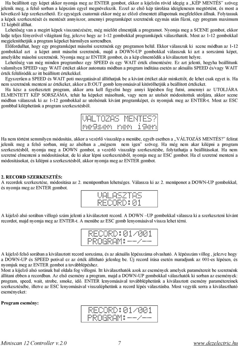 Folytassuk a képek szerkesztését és mentését annyiszor, amennyi programképet szeretnénk egymás után fűzni, egy program maximum 12 képből állhat.