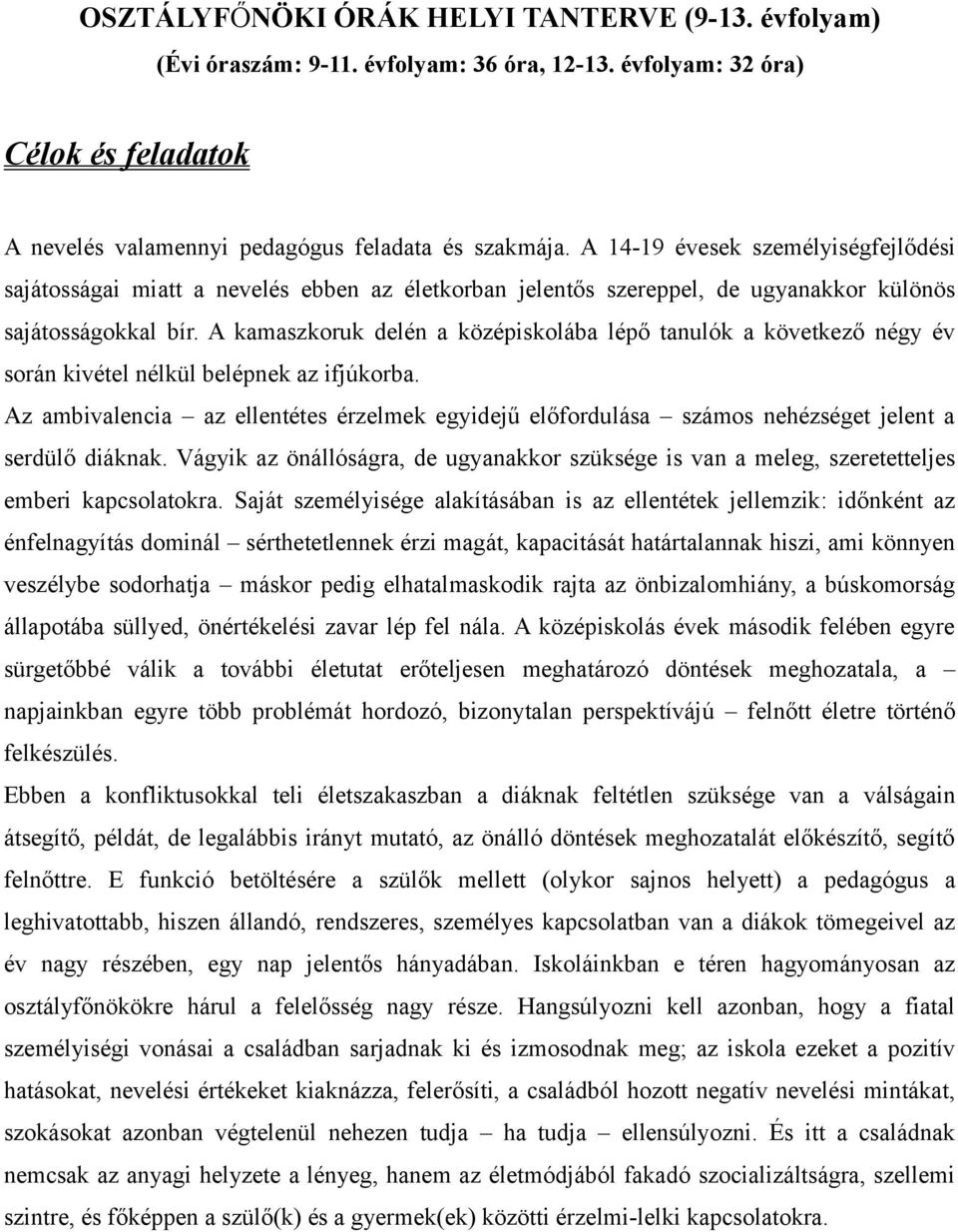 A kamaszkoruk delén a középiskolába lépő tanulók a következő négy év során kivétel nélkül belépnek az ifjúkorba.