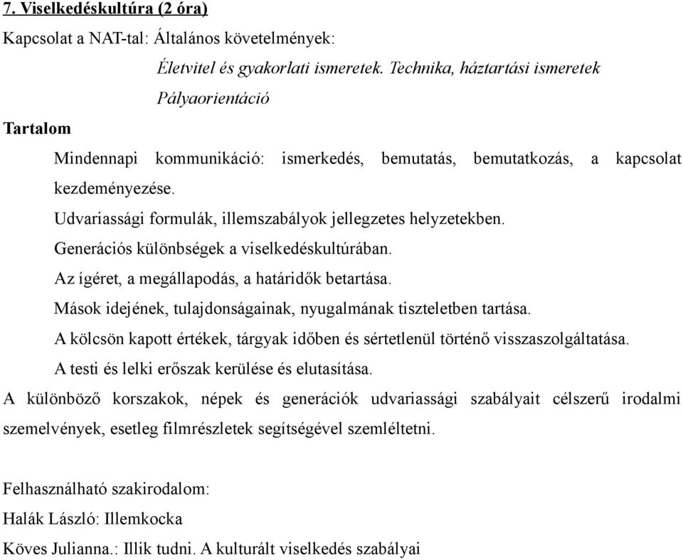 Generációs különbségek a viselkedéskultúrában. Az ígéret, a megállapodás, a határidők betartása. Mások idejének, tulajdonságainak, nyugalmának tiszteletben tartása.