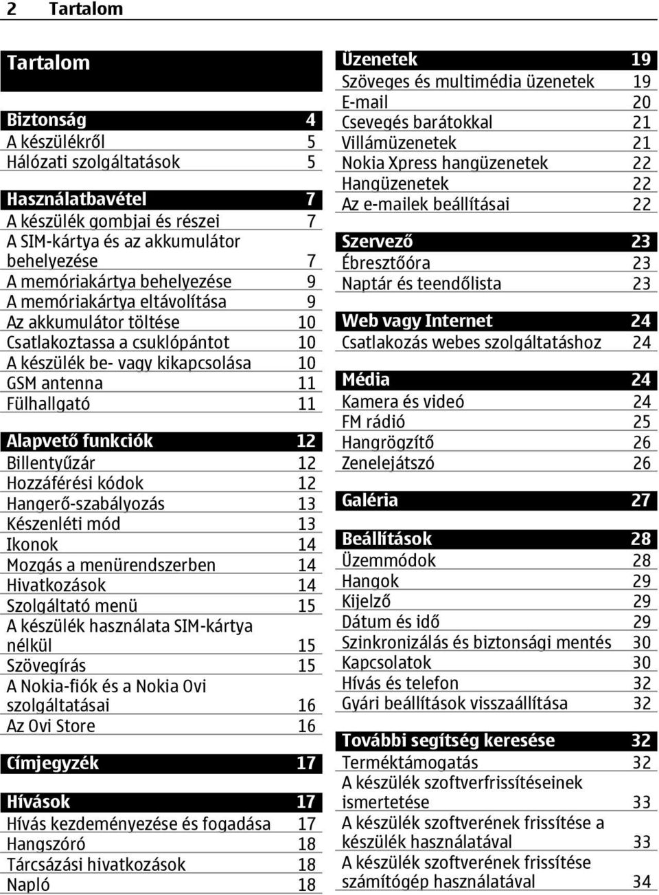 Hozzáférési kódok 12 Hangerő-szabályozás 13 Készenléti mód 13 Ikonok 14 Mozgás a menürendszerben 14 Hivatkozások 14 Szolgáltató menü 15 A készülék használata SIM-kártya nélkül 15 Szövegírás 15 A