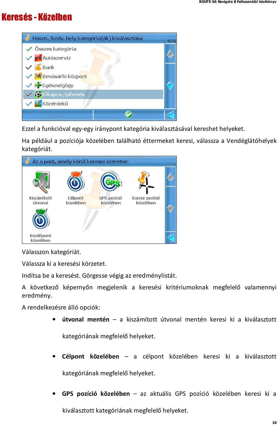 Görgesse végig az eredménylistát. A következő képernyőn megjelenik a keresési kritériumoknak megfelelő valamennyi eredmény.