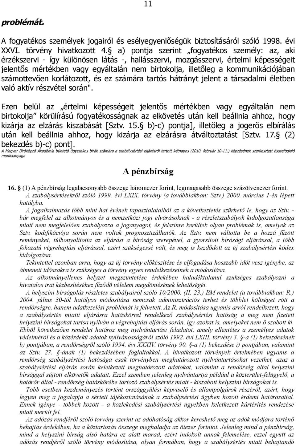 kommunikációjában számottevően korlátozott, és ez számára tartós hátrányt jelent a társadalmi életben való aktív részvétel során".