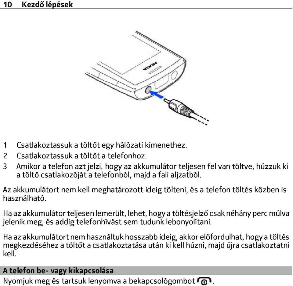 Az akkumulátort nem kell meghatározott ideig tölteni, és a telefon töltés közben is használható.