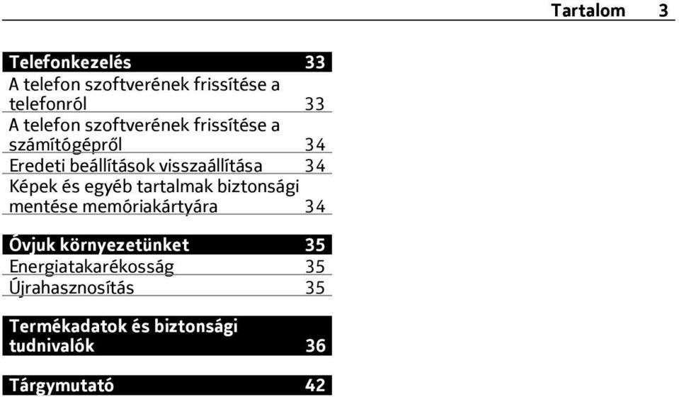 és egyéb tartalmak biztonsági mentése memóriakártyára 34 Óvjuk környezetünket 35