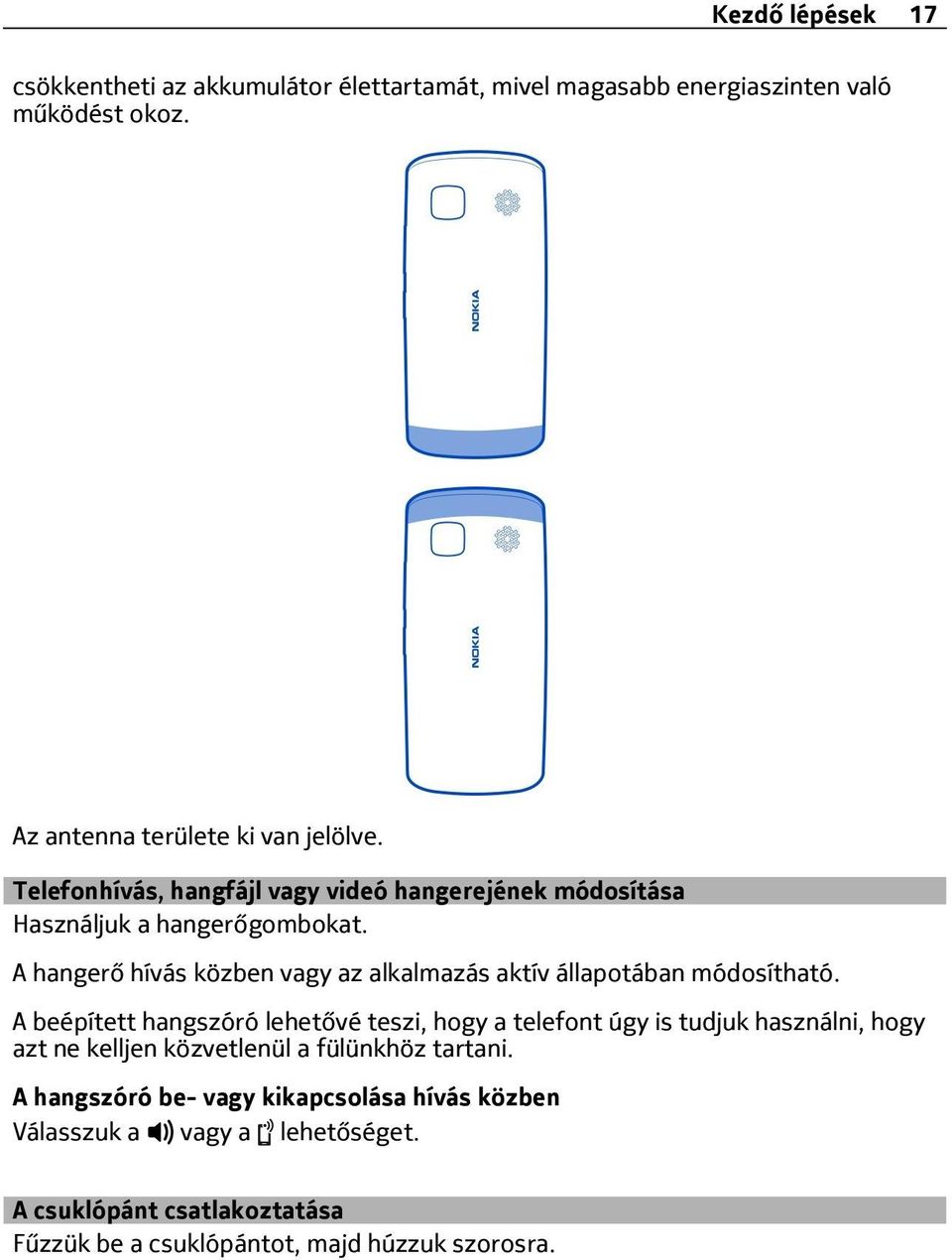 A hangerő hívás közben vagy az alkalmazás aktív állapotában módosítható.