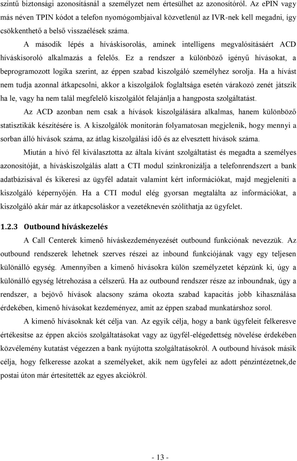 A második lépés a híváskisorolás, aminek intelligens megvalósításáért ACD híváskisoroló alkalmazás a felelős.