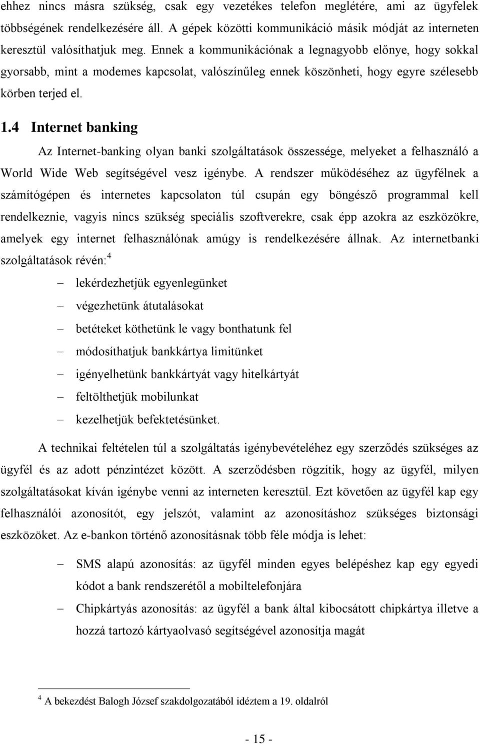 4 Internet banking Az Internet-banking olyan banki szolgáltatások összessége, melyeket a felhasználó a World Wide Web segítségével vesz igénybe.