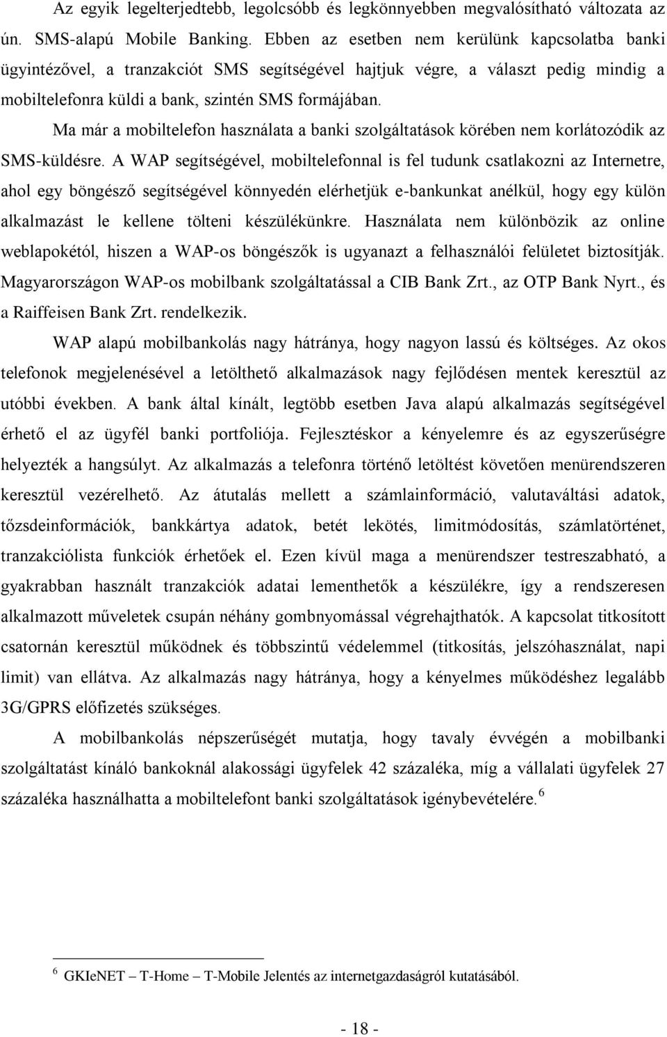 Ma már a mobiltelefon használata a banki szolgáltatások körében nem korlátozódik az SMS-küldésre.