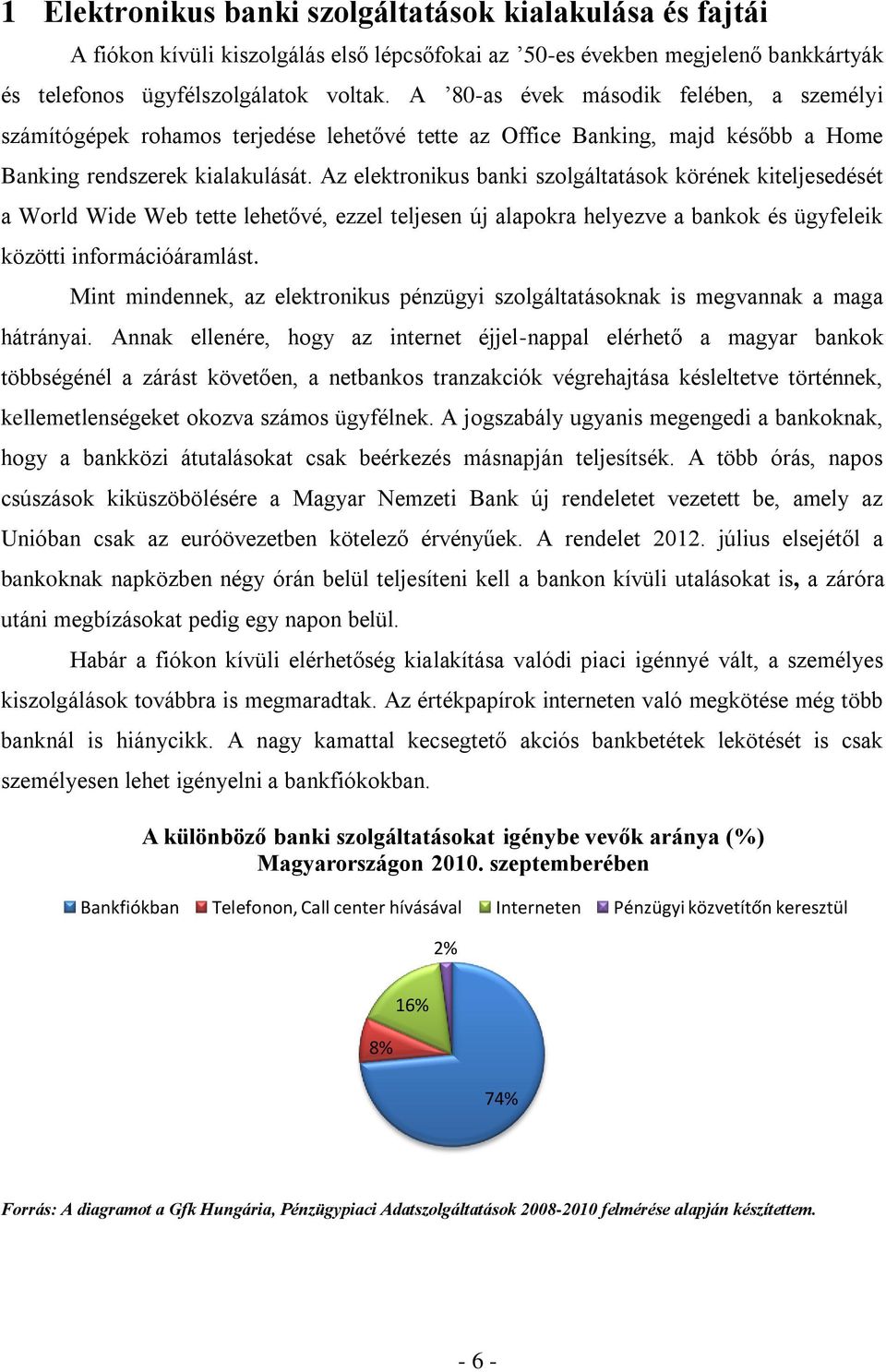 Az elektronikus banki szolgáltatások körének kiteljesedését a World Wide Web tette lehetővé, ezzel teljesen új alapokra helyezve a bankok és ügyfeleik közötti információáramlást.