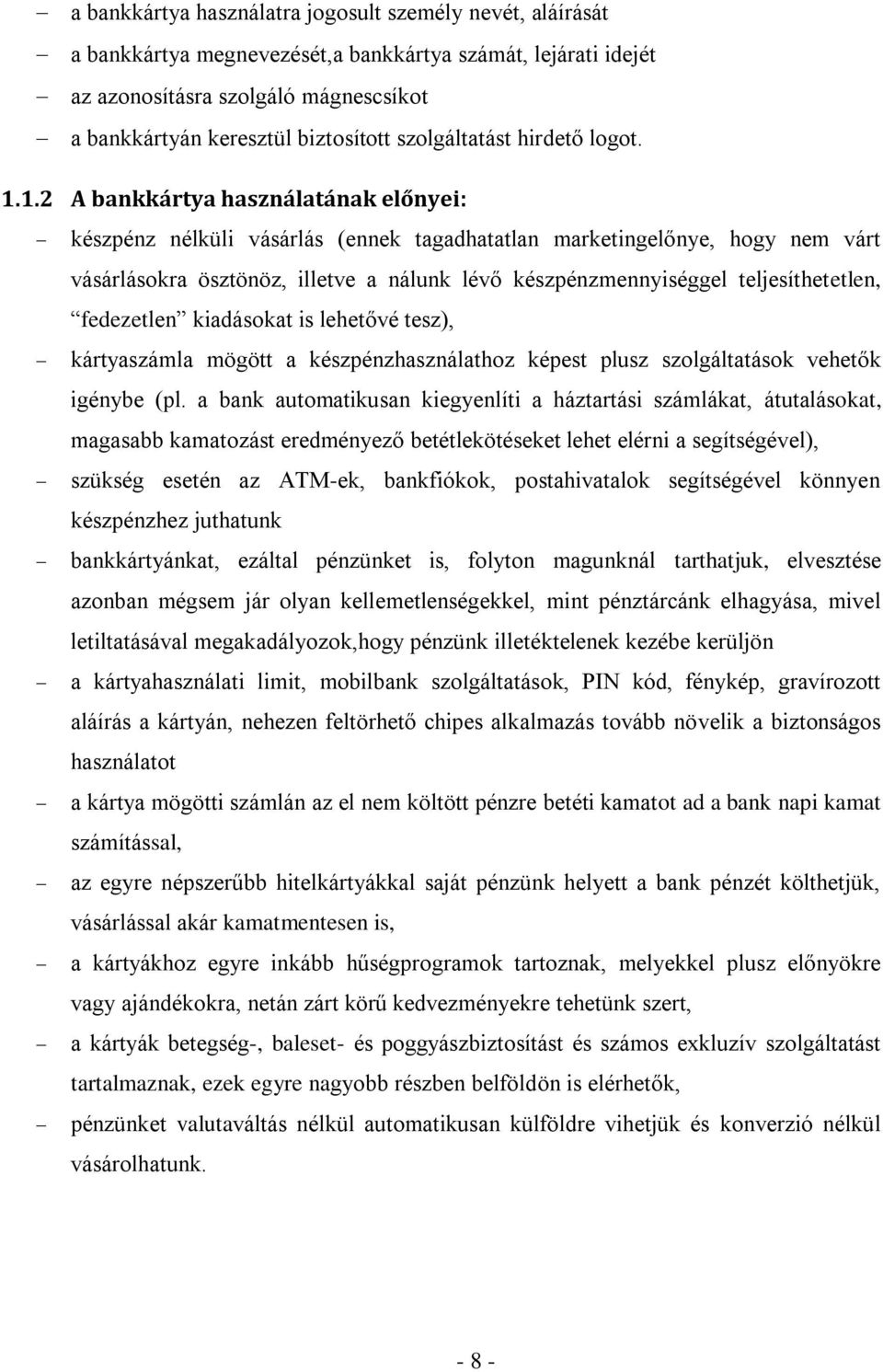 1.2 A bankkártya használatának előnyei: készpénz nélküli vásárlás (ennek tagadhatatlan marketingelőnye, hogy nem várt vásárlásokra ösztönöz, illetve a nálunk lévő készpénzmennyiséggel