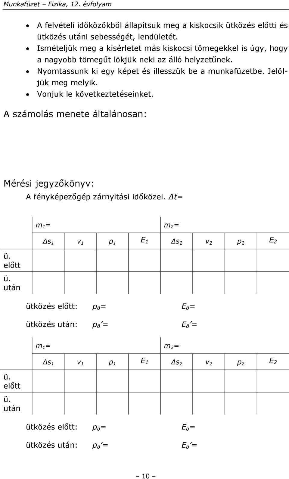 Nyomtassunk ki egy képet és illesszük be a munkafüzetbe. Jelöljük meg melyik. Vonjuk le következtetéseinket.