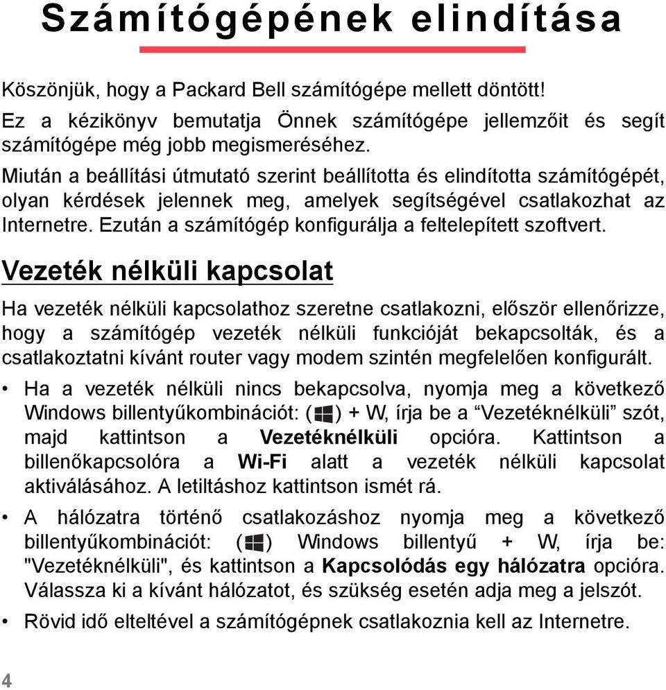 Ezután a számítógép konfigurálja a feltelepített szoftvert.