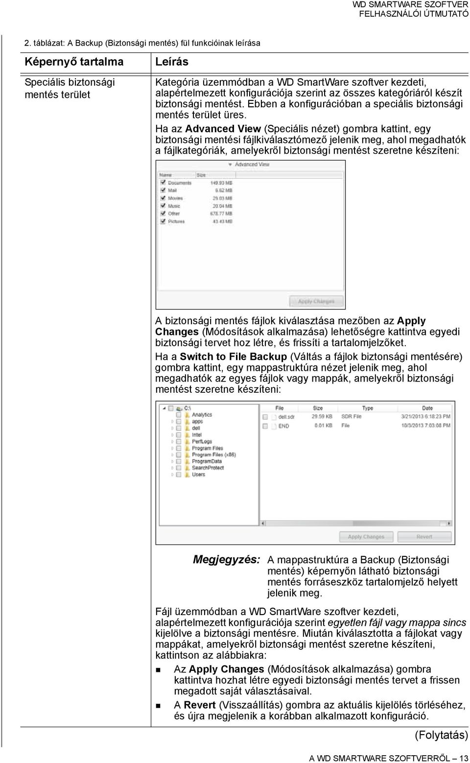 Ha az Advanced View (Speciális nézet) gombra kattint, egy biztonsági mentési fájlkiválasztómező jelenik meg, ahol megadhatók a fájlkategóriák, amelyekről biztonsági mentést szeretne készíteni: A