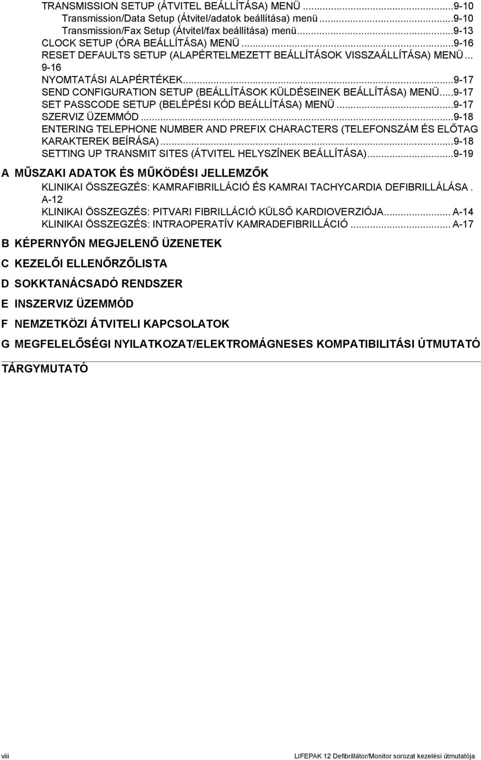 ..9-17 SEND CONFIGURATION SETUP (BEÁLLÍTÁSOK KÜLDÉSEINEK BEÁLLÍTÁSA) MENÜ...9-17 SET PASSCODE SETUP (BELÉPÉSI KÓD BEÁLLÍTÁSA) MENÜ...9-17 SZERVIZ ÜZEMMÓD.