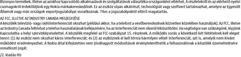 Ez az eszköz olyan alkatrészt, technológiát vagy szoftvert tartalmazhat, amelyre az Egyesült Államok vagy más országok exportjogszabályai vonatkoznak. Tilos a jogszabályoktól eltérő magatartás.