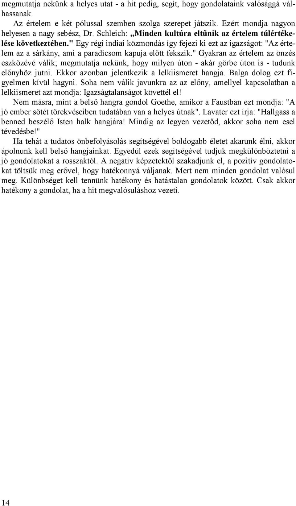 " Egy régi indiai közmondás így fejezi ki ezt az igazságot: "Az értelem az a sárkány, ami a paradicsom kapuja előtt fekszik.