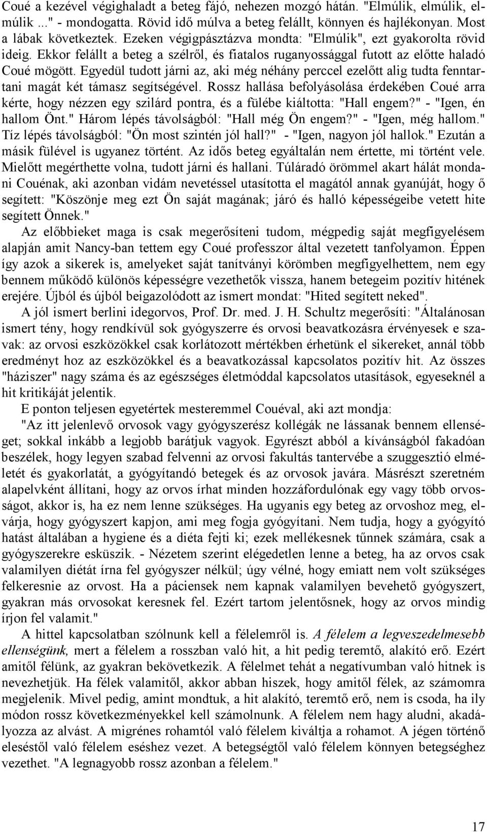 Egyedül tudott járni az, aki még néhány perccel ezelőtt alig tudta fenntartani magát két támasz segítségével.