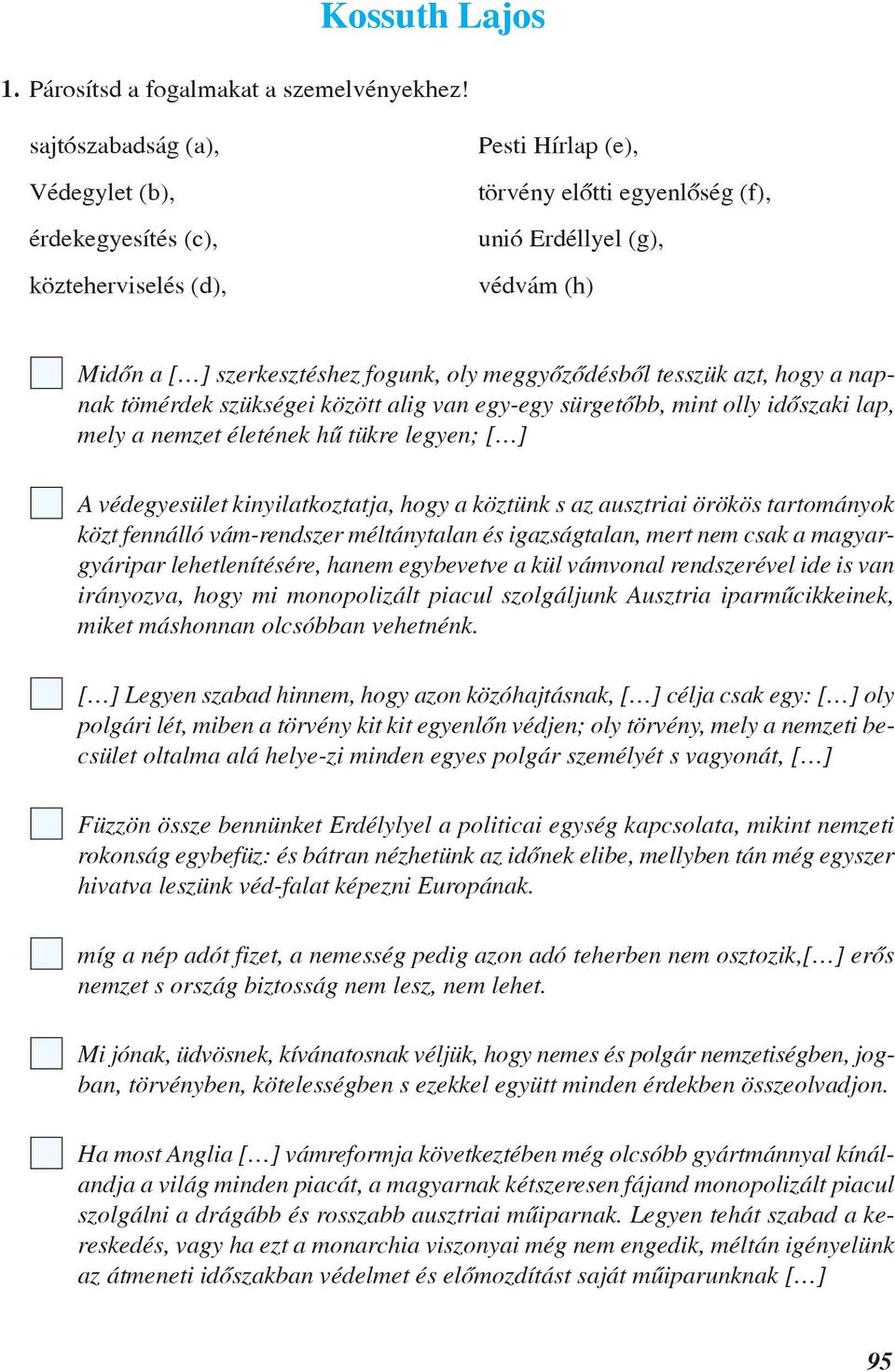 meggyõzõdésbõl tesszük azt, hogy a napnak tömérdek szükségei között alig van egy-egy sürgetõbb, mint olly idõszaki lap, mely a nemzet életének hû tükre legyen; [ ] A védegyesület kinyilatkoztatja,