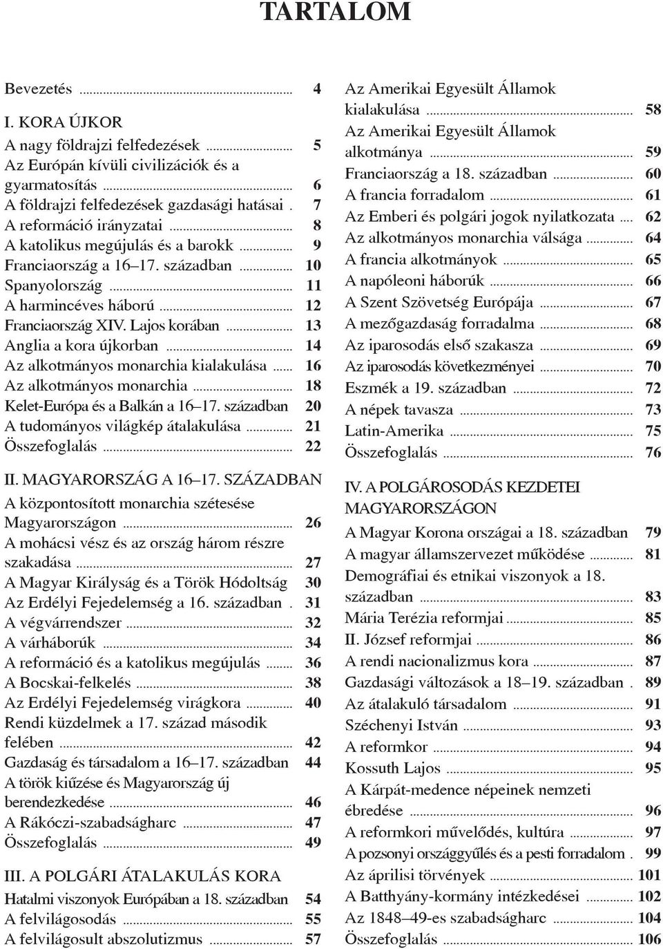 .. 14 Az alkotmányos monarchia kialakulása... 16 Az alkotmányos monarchia... 18 Kelet-Európa és a Balkán a 16 17. században 20 A tudományos világkép átalakulása... 21 Összefoglalás... 22 II.