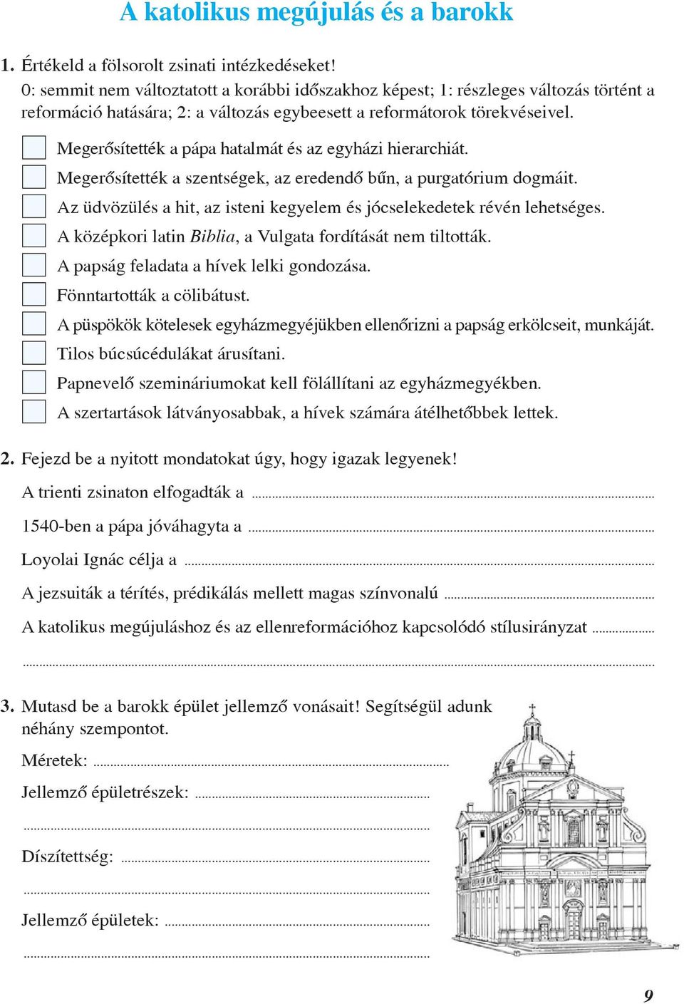 Megerõsítették a pápa hatalmát és az egyházi hierarchiát. Megerõsítették a szentségek, az eredendõ bûn, a purgatórium dogmáit.