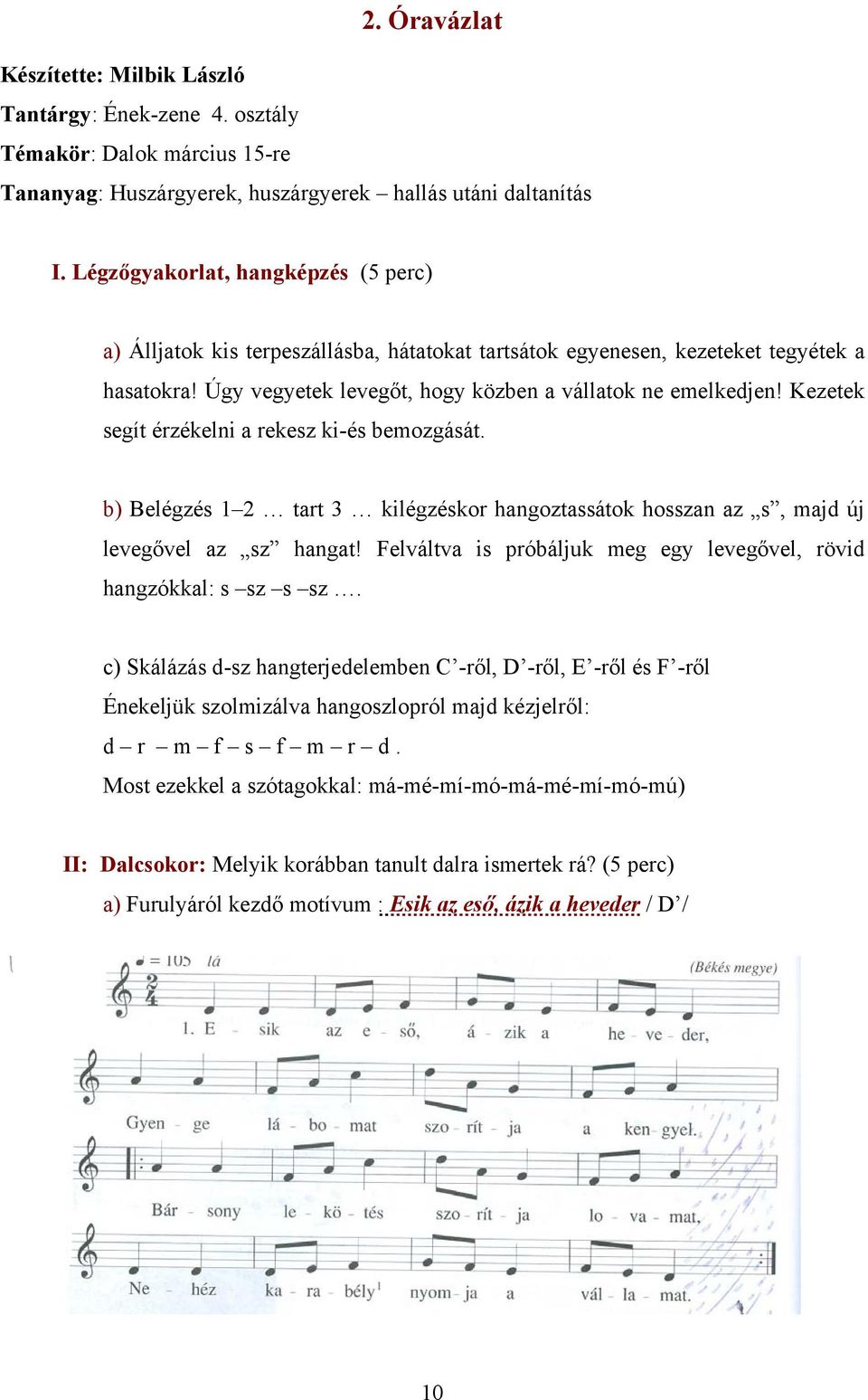 Kezetek segít érzékelni a rekesz ki-és bemozgását. b) Belégzés 1 2 tart 3 kilégzéskor hangoztassátok hosszan az s, majd új levegővel az sz hangat!