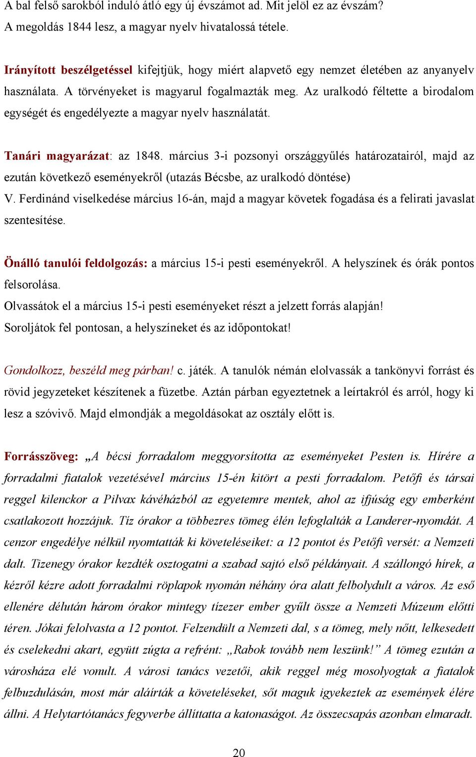 Az uralkodó féltette a birodalom egységét és engedélyezte a magyar nyelv használatát. Tanári magyarázat: az 1848.