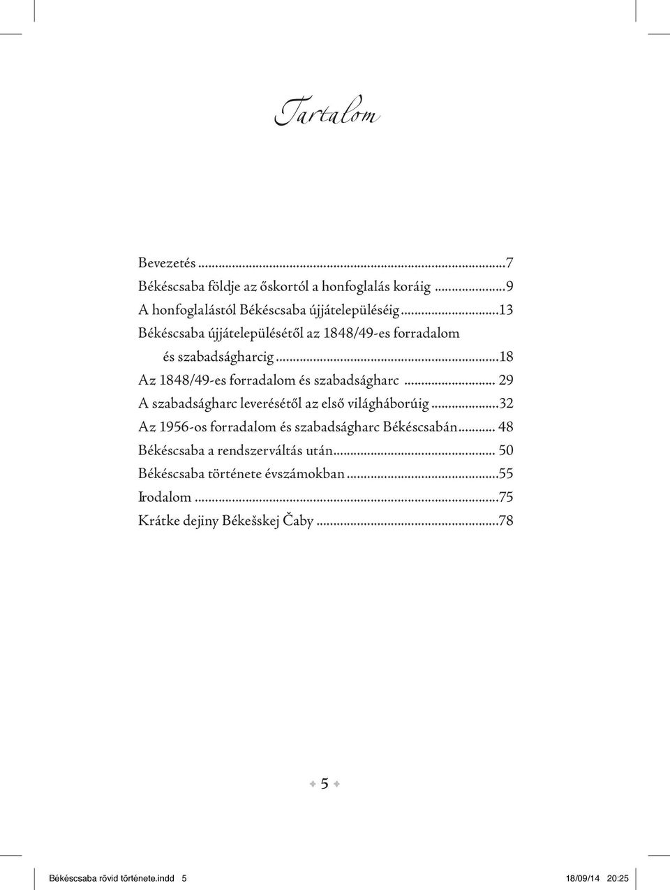 .. 29 A szabadságharc leverésétől az első világháborúig...32 Az 1956-os forradalom és szabadságharc Békéscsabán.