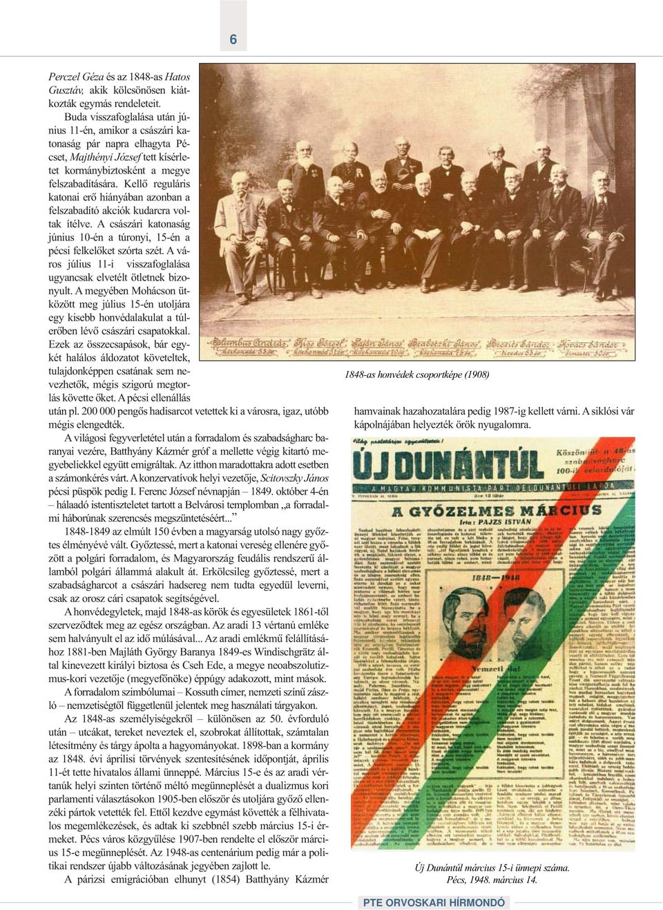 Kellõ reguláris katonai erõ hiányában azonban a felszabadító akciók kudarcra voltak ítélve. A császári katonaság június 10-én a túronyi, 15-én a pécsi felkelõket szórta szét.