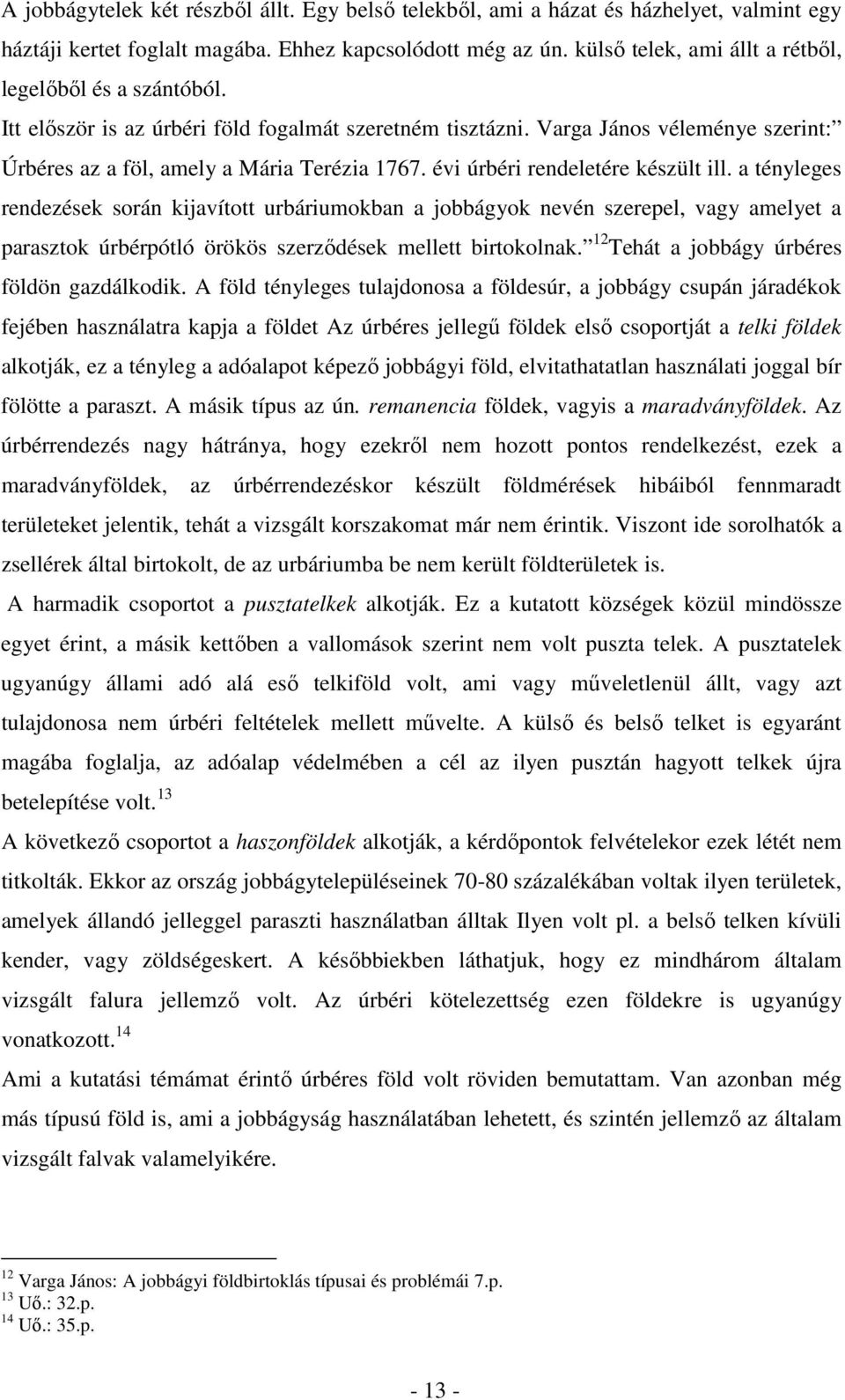 évi úrbéri rendeletére készült ill. a tényleges rendezések során kijavított urbáriumokban a jobbágyok nevén szerepel, vagy amelyet a parasztok úrbérpótló örökös szerződések mellett birtokolnak.