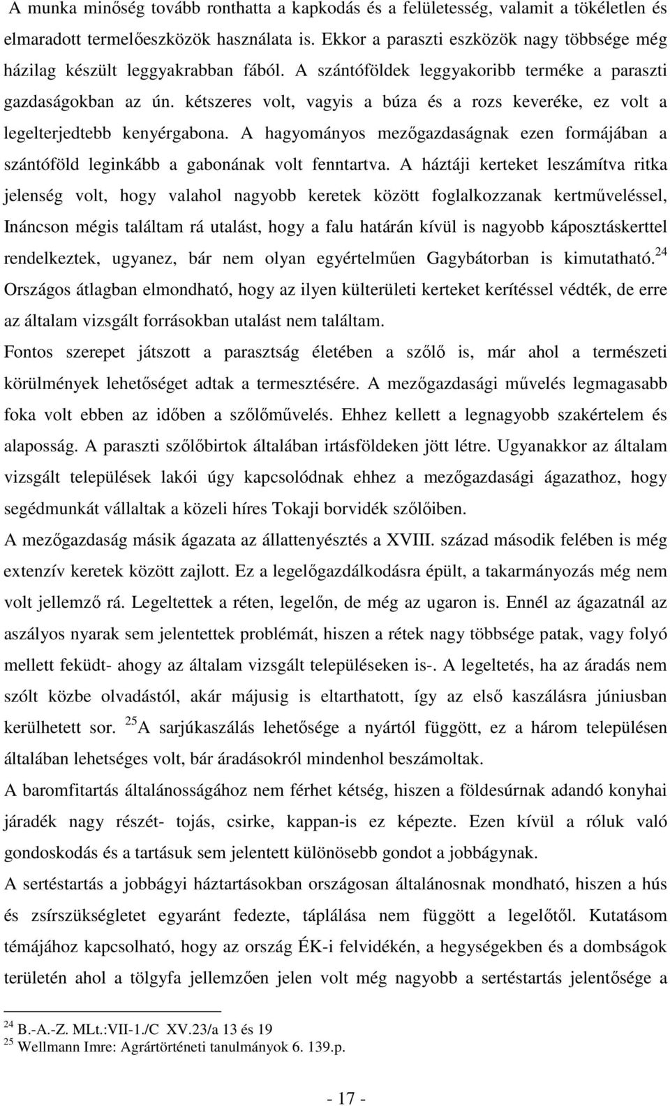 kétszeres volt, vagyis a búza és a rozs keveréke, ez volt a legelterjedtebb kenyérgabona. A hagyományos mezőgazdaságnak ezen formájában a szántóföld leginkább a gabonának volt fenntartva.