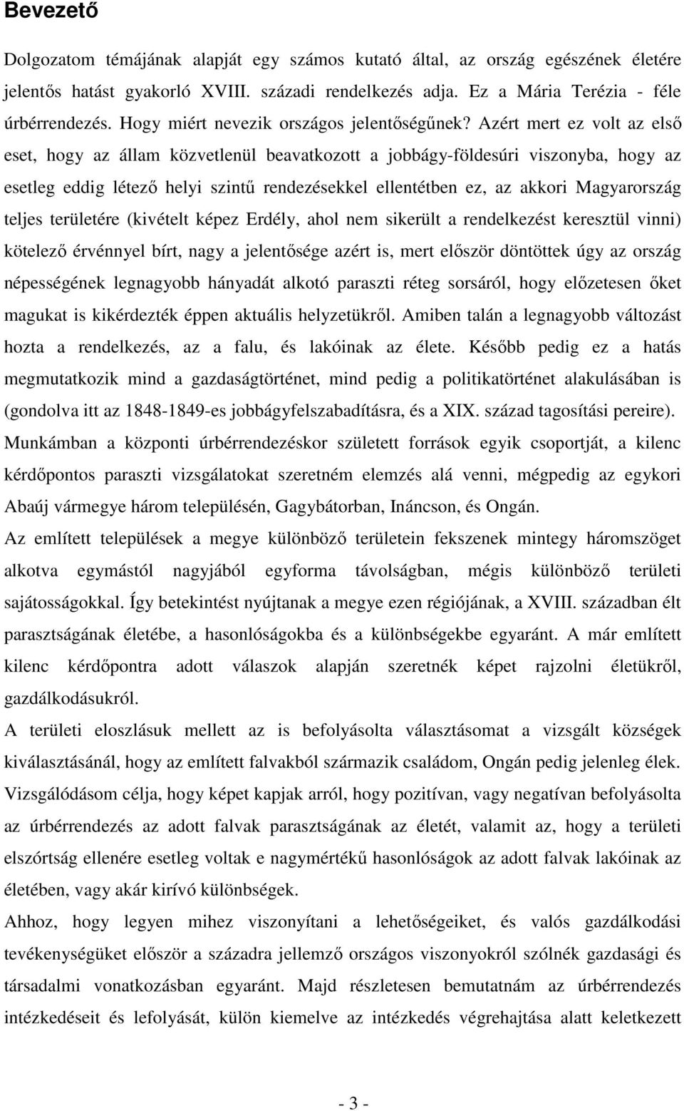 Azért mert ez volt az első eset, hogy az állam közvetlenül beavatkozott a jobbágy-földesúri viszonyba, hogy az esetleg eddig létező helyi szintű rendezésekkel ellentétben ez, az akkori Magyarország