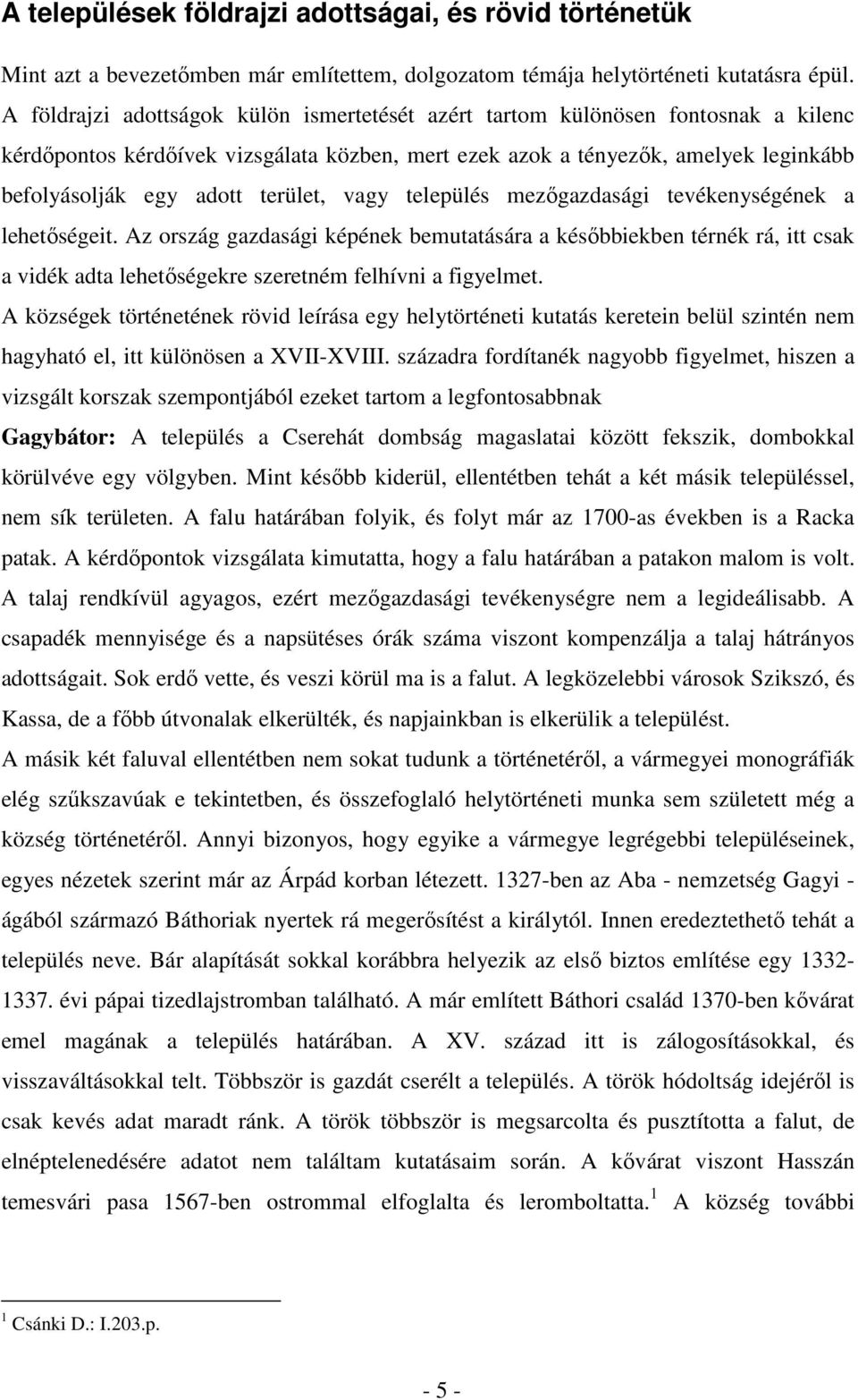 terület, vagy település mezőgazdasági tevékenységének a lehetőségeit.