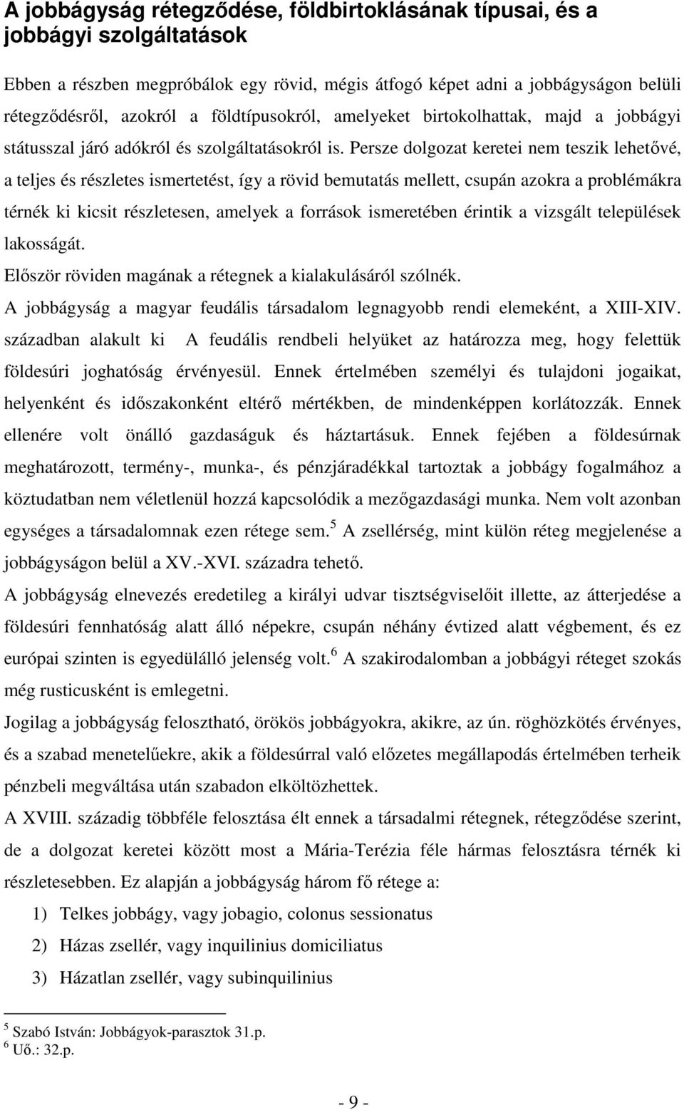 Persze dolgozat keretei nem teszik lehetővé, a teljes és részletes ismertetést, így a rövid bemutatás mellett, csupán azokra a problémákra térnék ki kicsit részletesen, amelyek a források ismeretében