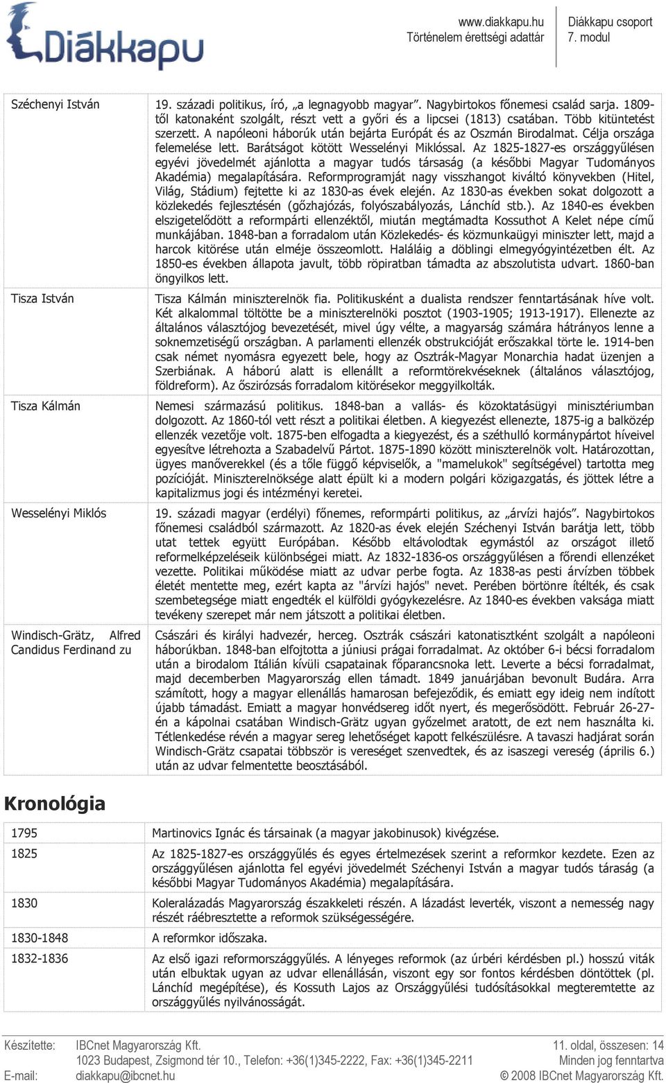 Az 1825-1827-es országgyőlésen egyévi jövedelmét ajánlotta a magyar tudós társaság (a késıbbi Magyar Tudományos Akadémia) megalapítására.