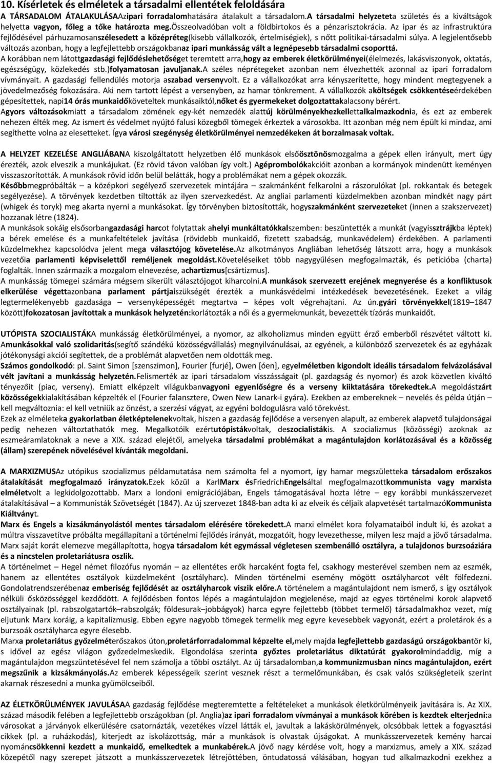 Az ipar és az infrastruktúra fejlődésével párhuzamosanszélesedett a középréteg(kisebb vállalkozók, értelmiségiek), s nőtt politikai-társadalmi súlya.