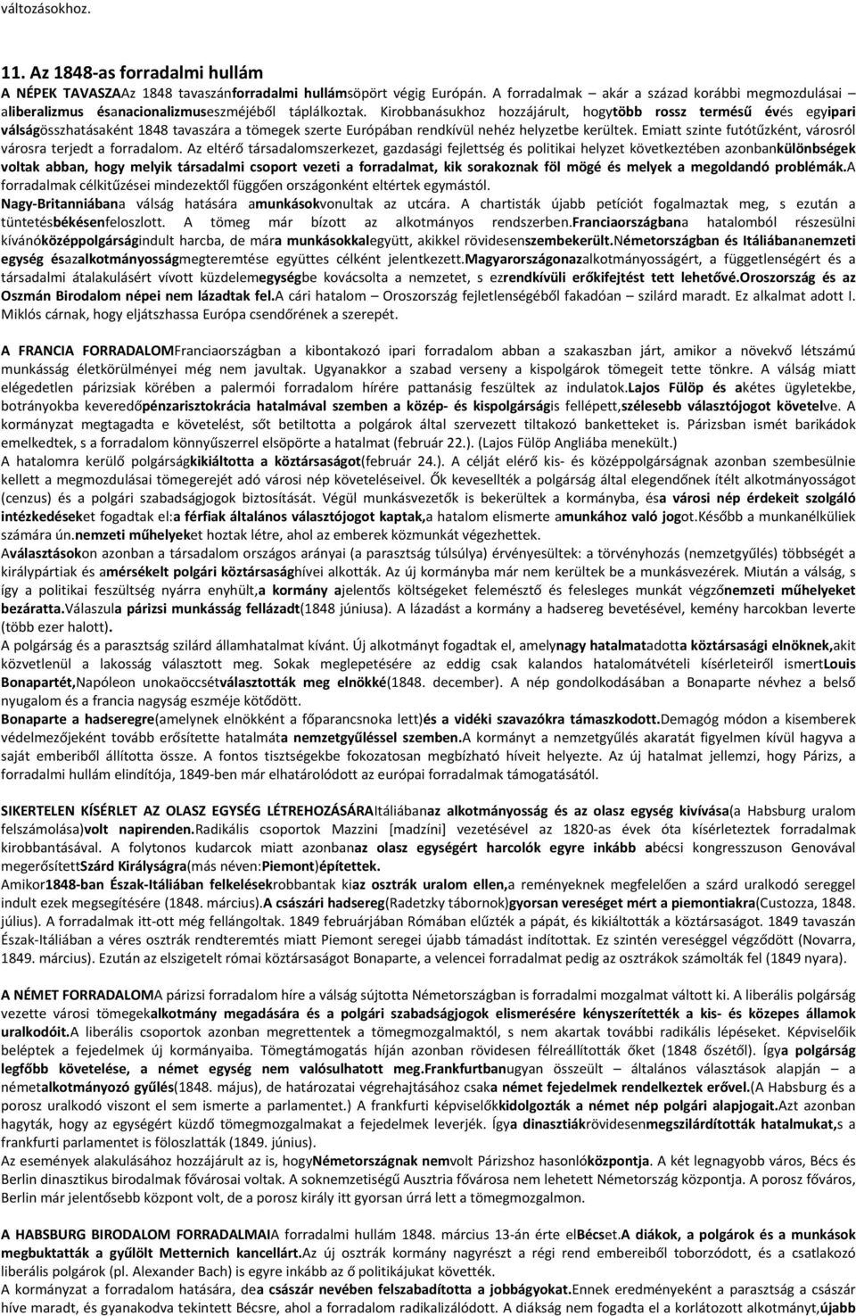 Kirobbanásukhoz hozzájárult, hogytöbb rossz termésű évés egyipari válságösszhatásaként 1848 tavaszára a tömegek szerte Európában rendkívül nehéz helyzetbe kerültek.