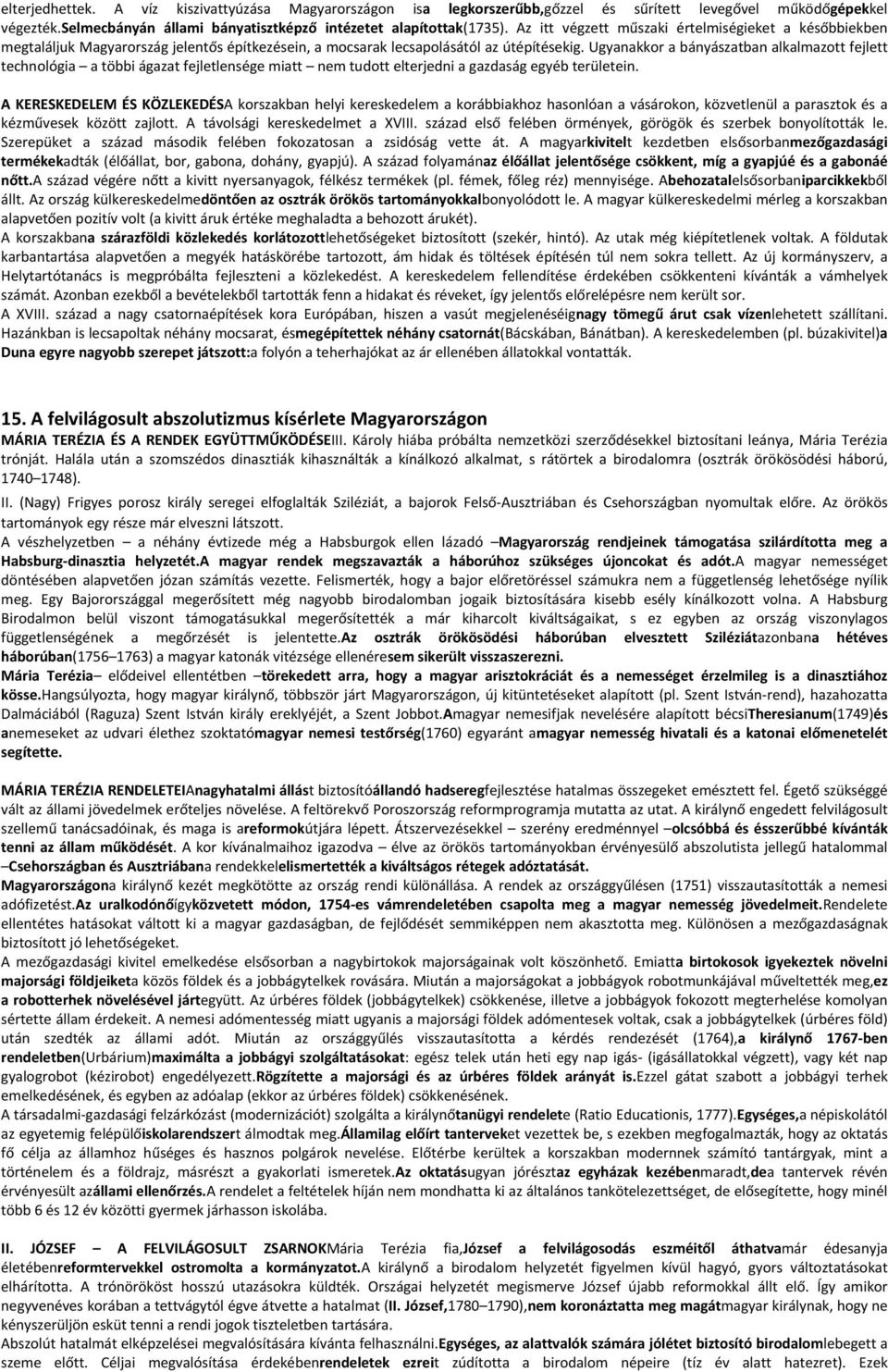 Ugyanakkor a bányászatban alkalmazott fejlett technológia a többi ágazat fejletlensége miatt nem tudott elterjedni a gazdaság egyéb területein.