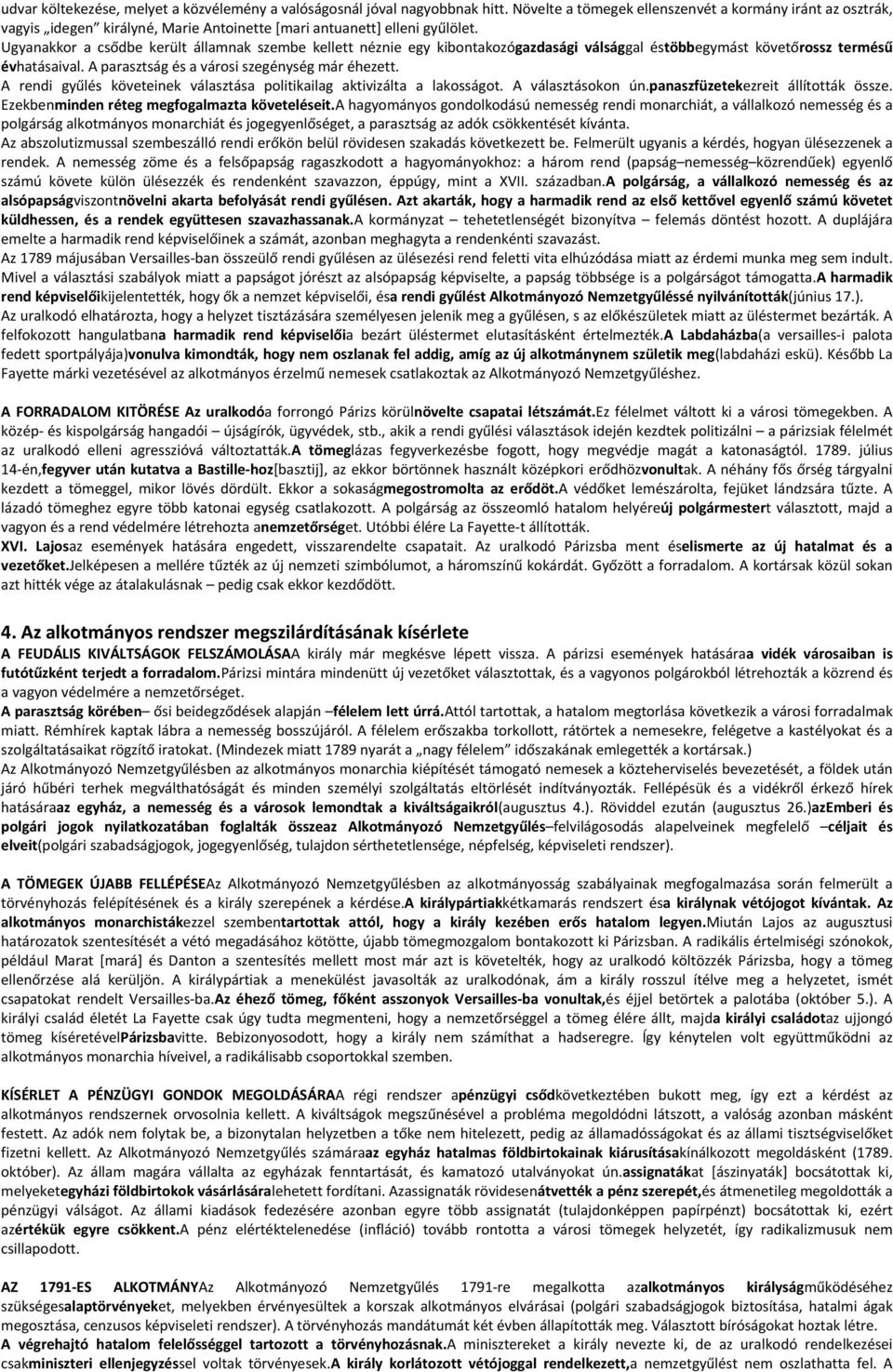 Ugyanakkor a csődbe került államnak szembe kellett néznie egy kibontakozógazdasági válsággal éstöbbegymást követőrossz termésű évhatásaival. A parasztság és a városi szegénység már éhezett.