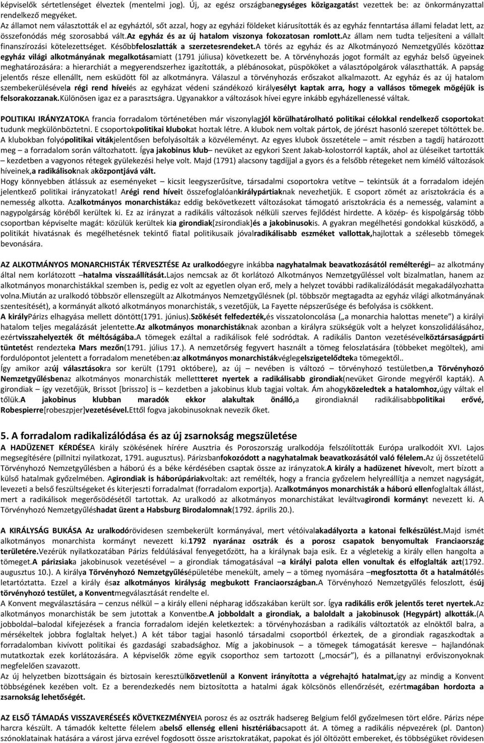 az egyház és az új hatalom viszonya fokozatosan romlott.az állam nem tudta teljesíteni a vállalt finanszírozási kötelezettséget. Későbbfeloszlatták a szerzetesrendeket.