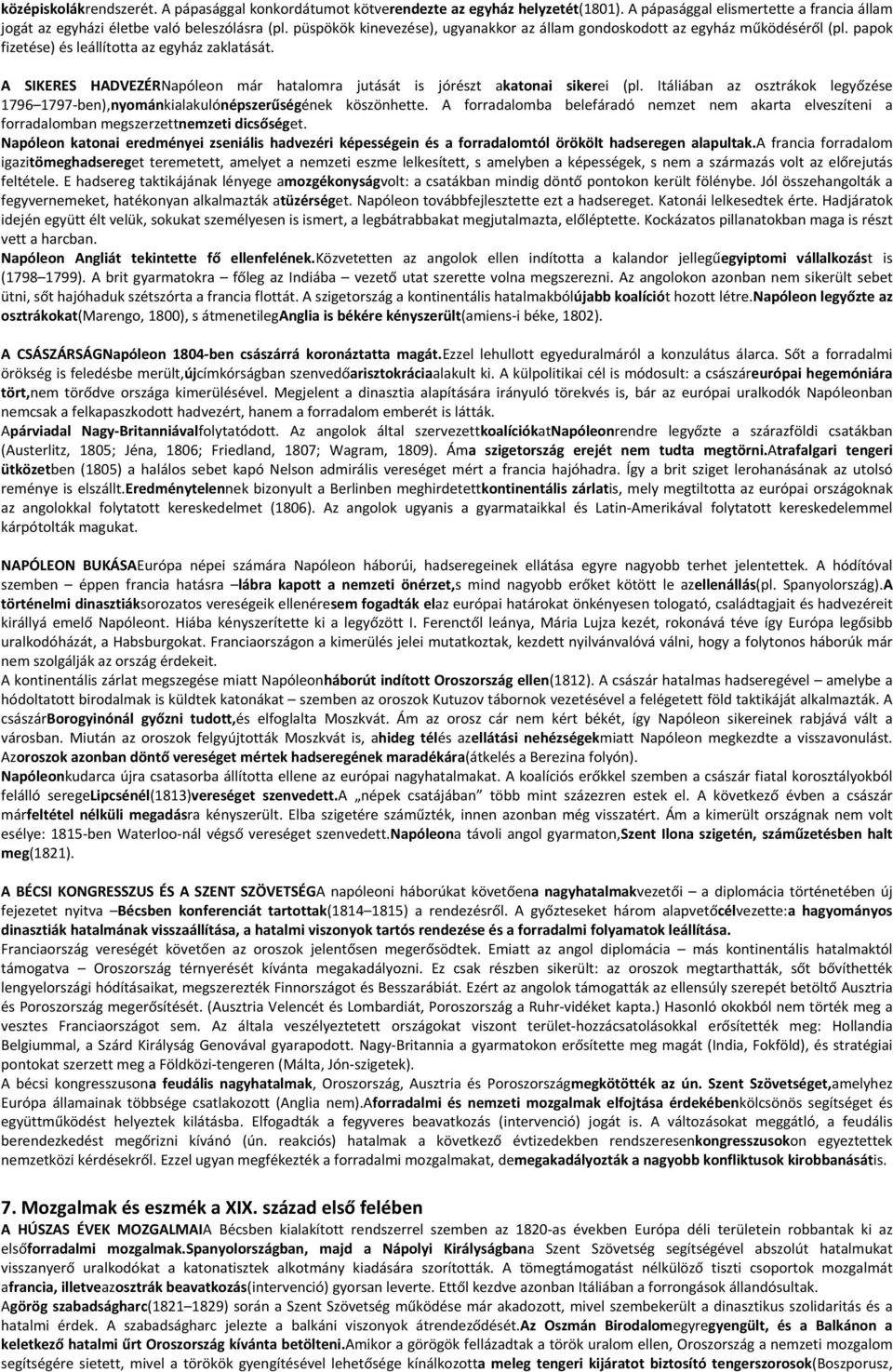 A SIKERES HADVEZÉRNapóleon már hatalomra jutását is jórészt akatonai sikerei (pl. Itáliában az osztrákok legyőzése 1796 1797-ben),nyománkialakulónépszerűségének köszönhette.