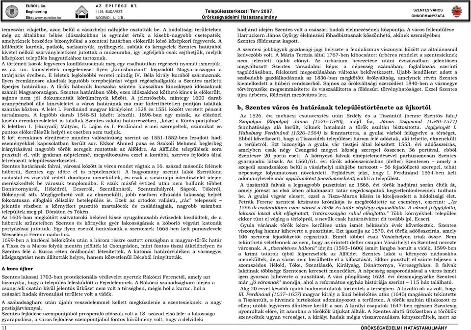 A különféle kardok, patkók, sarkantyúk, nyílhegyek, zablák és kengyelek Szentes határából kivétel nélkül szórványleletként jutottak a múzeumba, így legfeljebb csak sejthetjük, melyik középkori