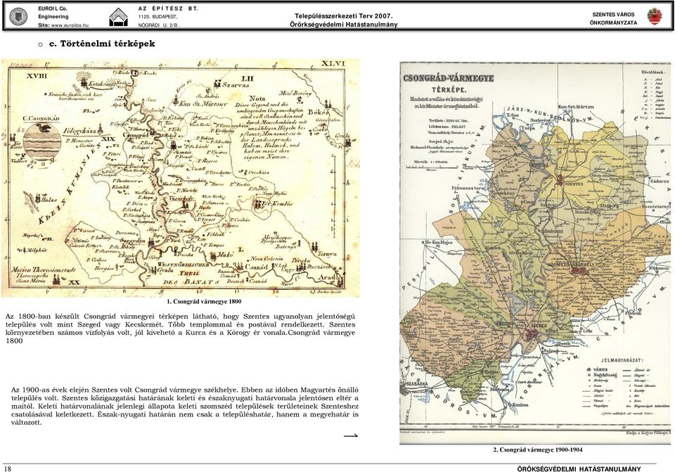 csongrád vármegye 1800 Az 1900-as évek elején Szentes volt Csongrád vármegye székhelye. Ebben az időben Magyartés önálló település volt.