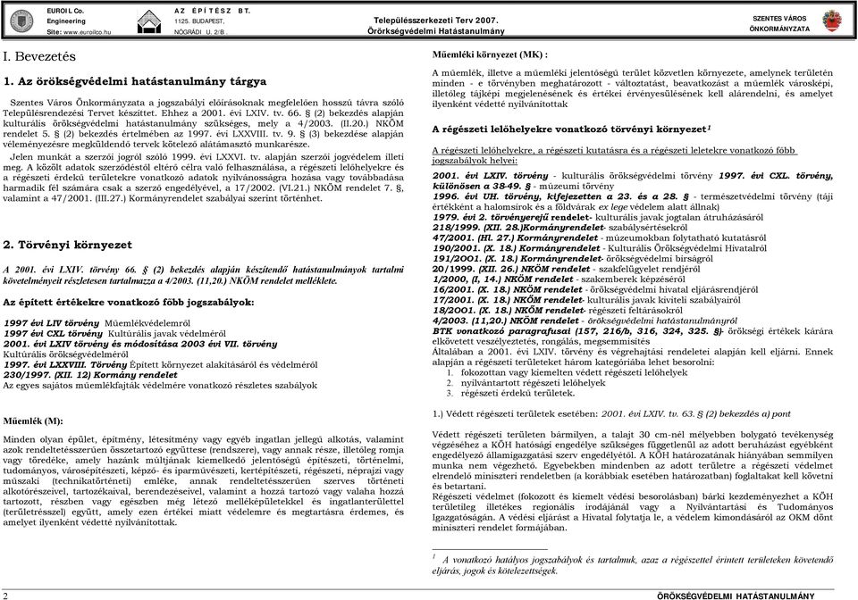 (3) bekezdése alapján véleményezésre megküldendő tervek kötelező alátámasztó munkarésze. Jelen munkát a szerzői jogról szóló 1999. évi LXXVI. tv. alapján szerzői jogvédelem illeti meg.