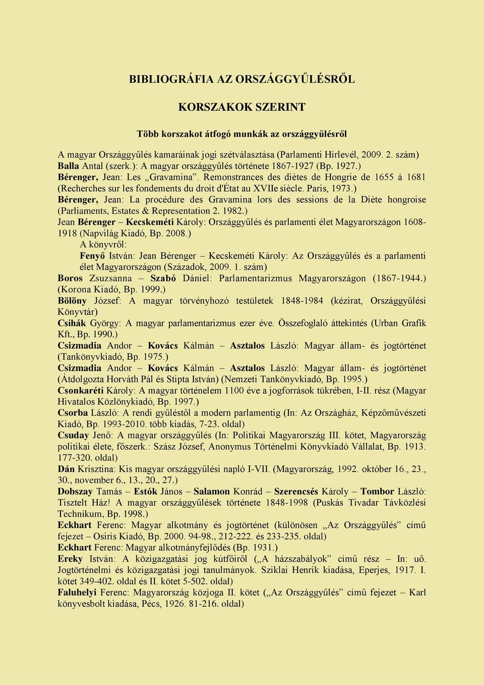 Remonstrances des diètes de Hongrie de 1655 á 1681 (Recherches sur les fondements du droit d'état au XVIIe siècle. Paris, 1973.