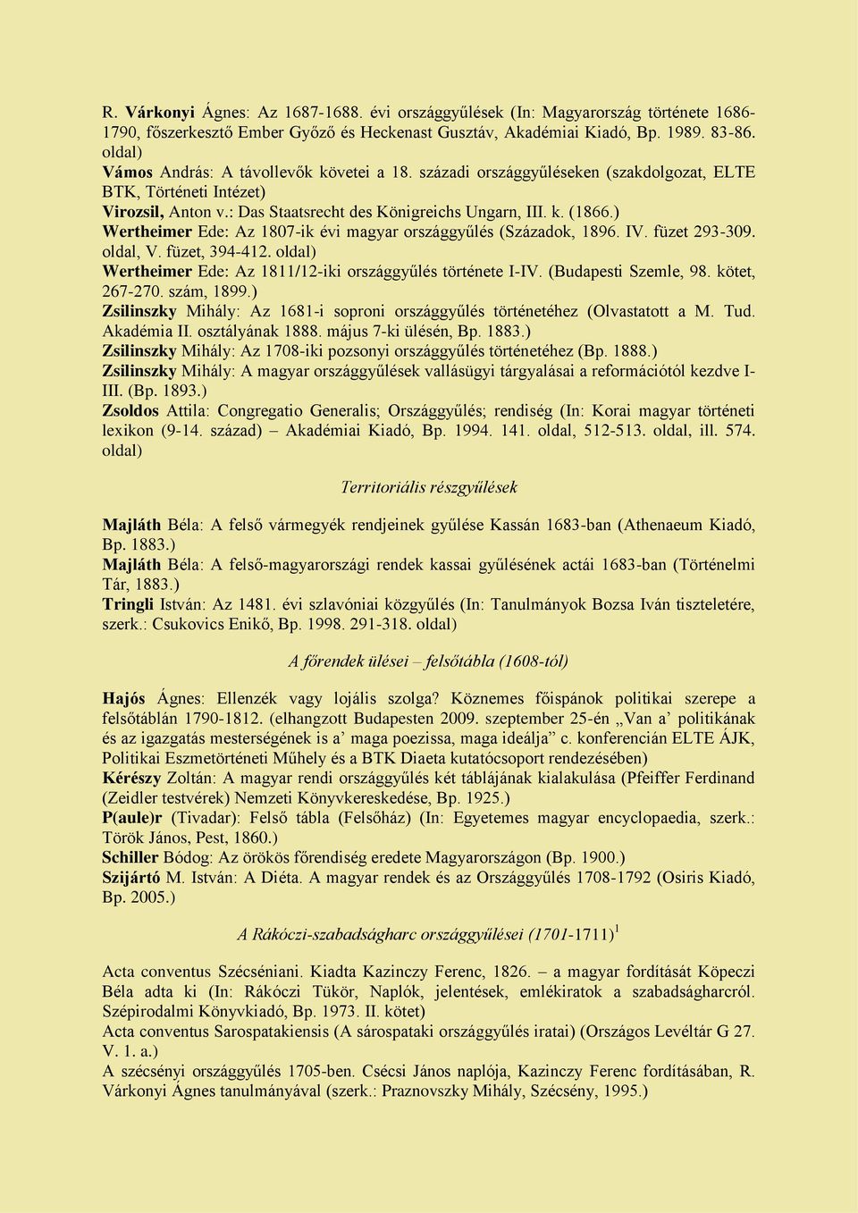 ) Wertheimer Ede: Az 1807-ik évi magyar országgyűlés (Századok, 1896. IV. füzet 293-309. oldal, V. füzet, 394-412. oldal) Wertheimer Ede: Az 1811/12-iki országgyűlés története I-IV.