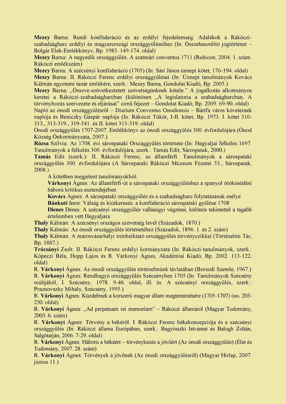 Rákóczi emlékszám) Mezey Barna: A szécsényi konföderáció (1705) (In: Sári János ünnepi kötet, 176-194. oldal) Mezey Barna: II.