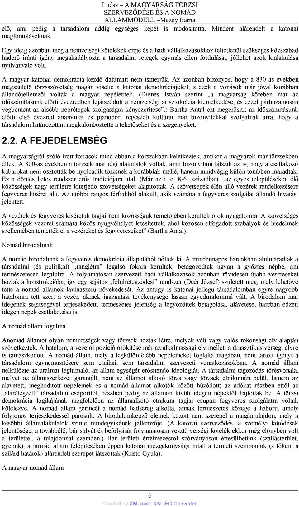 azok kialakulása nyilvánvaló volt. A magyar katonai demokrácia kezdő dátumait nem ismerjük.