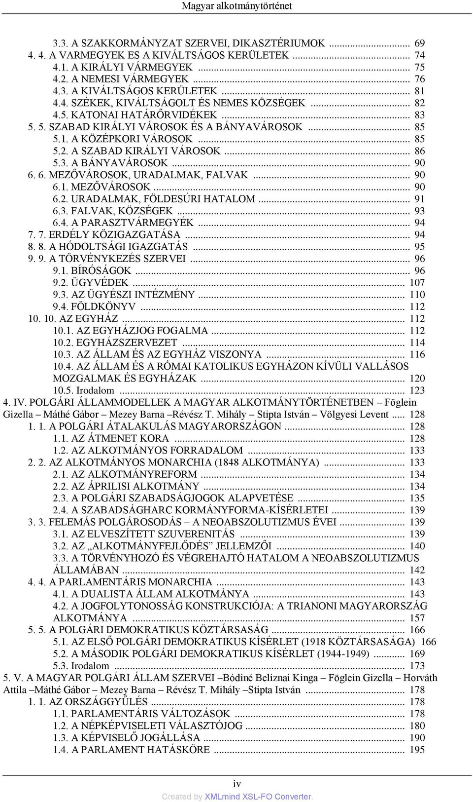 .. 86 5.3. A BÁNYAVÁROSOK... 90 6. 6. MEZŐVÁROSOK, URADALMAK, FALVAK... 90 6.1. MEZŐVÁROSOK... 90 6.2. URADALMAK, FÖLDESÚRI HATALOM... 91 6.3. FALVAK, KÖZSÉGEK... 93 6.4. A PARASZTVÁRMEGYÉK... 94 7.