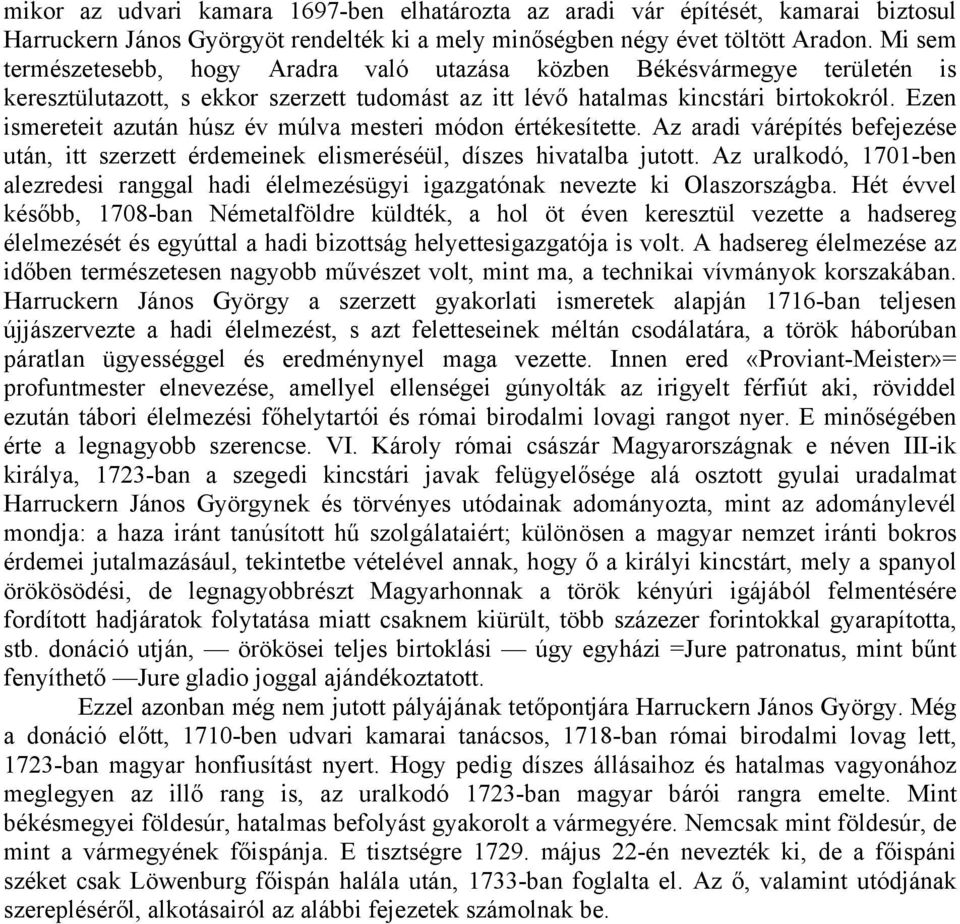 Ezen ismereteit azután húsz év múlva mesteri módon értékesítette. Az aradi várépítés befejezése után, itt szerzett érdemeinek elismeréséül, díszes hivatalba jutott.